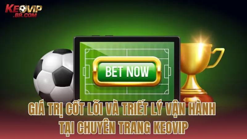 Giá trị cốt lõi và định hướng vận hành của nền tảng KEOVIP